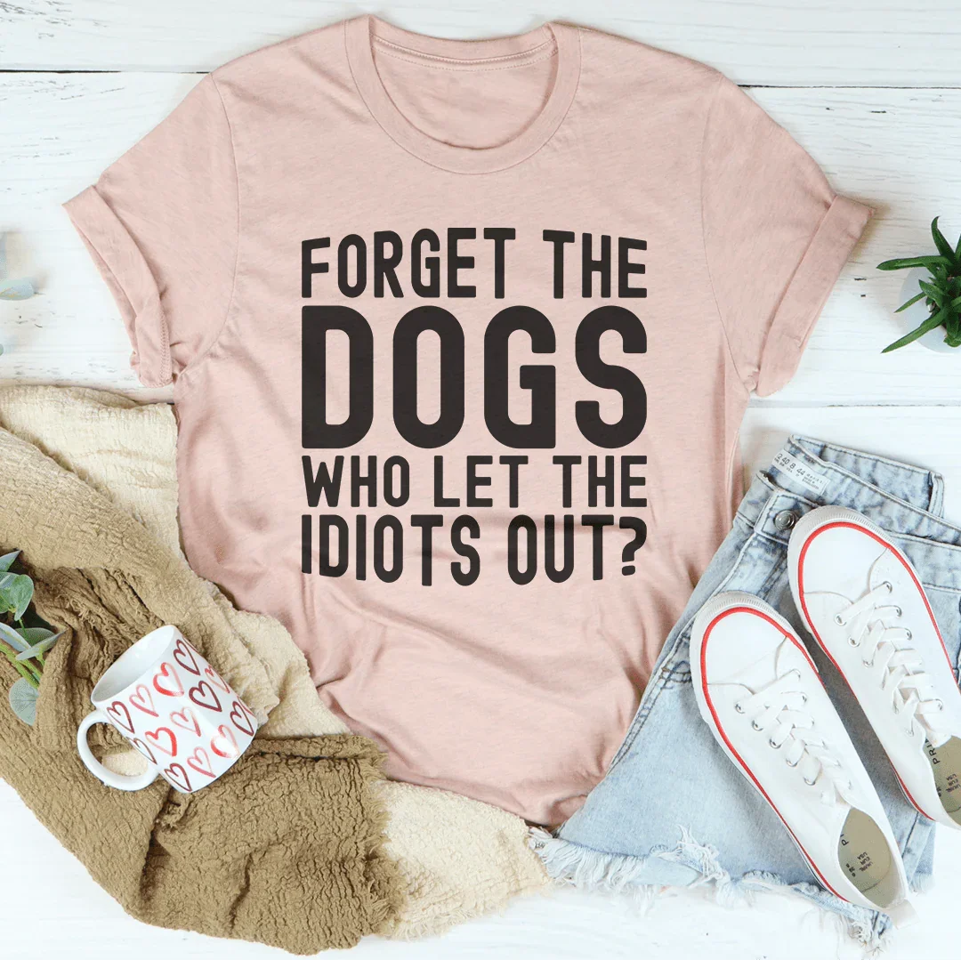 Forget The Dogs Tee